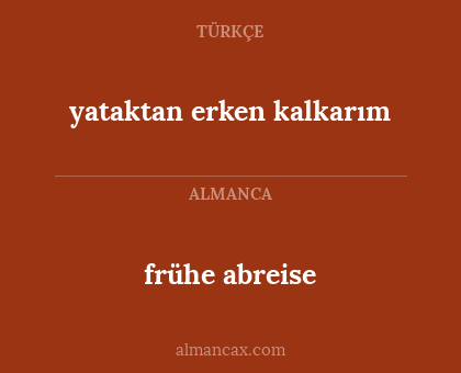 frühe abreise - yataktan erken kalkarım