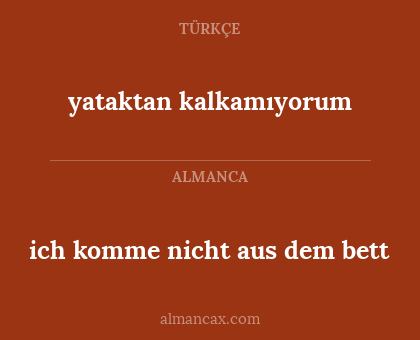 ich komme nicht aus dem bett - yataktan kalkamıyorum