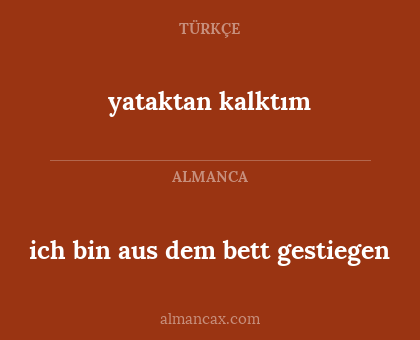 yataktan kalktım - ich bin aus dem bett gestiegen