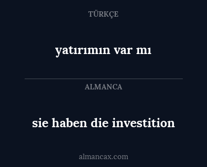 yatırımın var mı - sie haben die investition