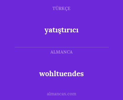 yatıştırıcı - wohltuendes