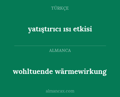 wohltuende wärmewirkung - yatıştırıcı ısı etkisi