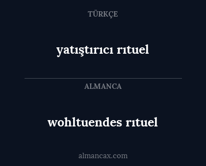 wohltuendes rıtuel - yatıştırıcı rıtuel