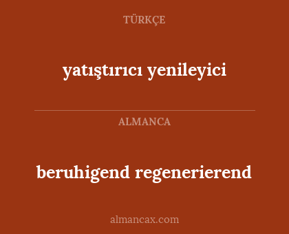 yatıştırıcı yenileyici - beruhigend regenerierend