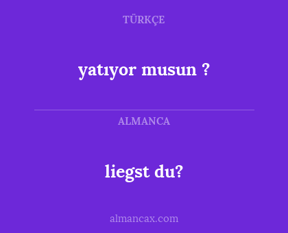 yatıyor musun ? - liegst du?
