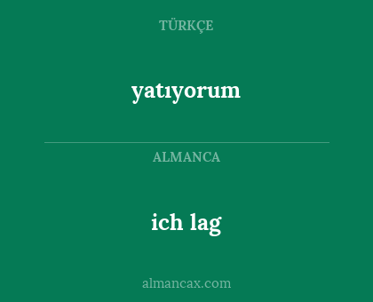 ich lag - yatıyorum
