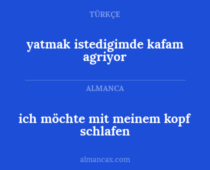 ich möchte mit meinem kopf schlafen - yatmak istedigimde kafam agriyor