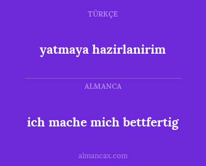 ich mache mich bettfertig - yatmaya hazirlanirim