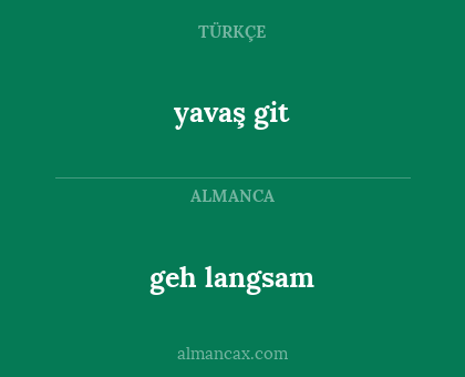 yavaş git - geh langsam