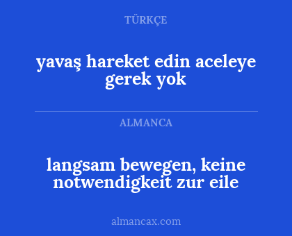 langsam bewegen, keine notwendigkeit zur eile - yavaş hareket edin aceleye gerek yok
