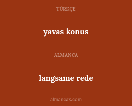 yavas konus - langsame rede