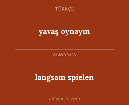 langsam spielen - yavaş oynayın