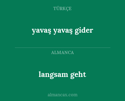 langsam geht - yavaş yavaş gider