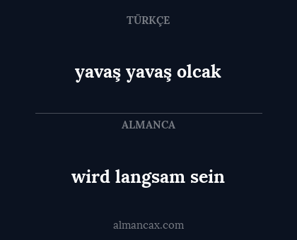 wird langsam sein - yavaş yavaş olcak