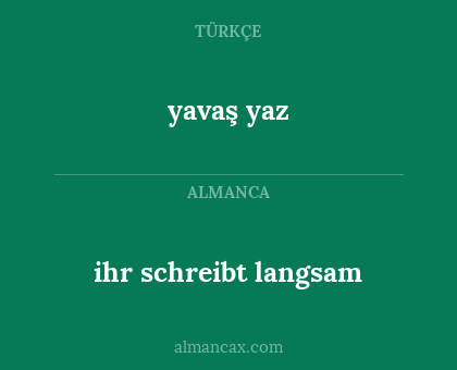 yavaş yaz - ihr schreibt langsam