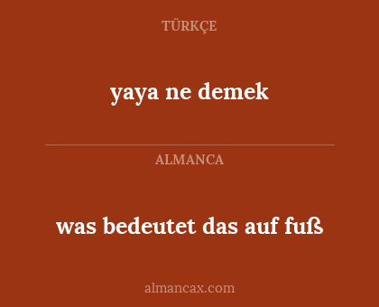 yaya ne demek - was bedeutet das auf fuß