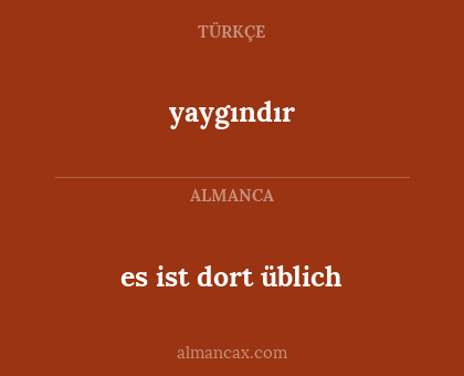 yaygındır - es ist dort üblich