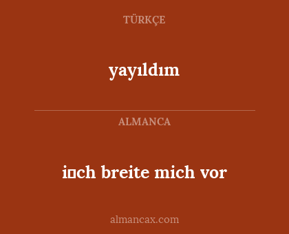 i̇ch breite mich vor - yayıldım