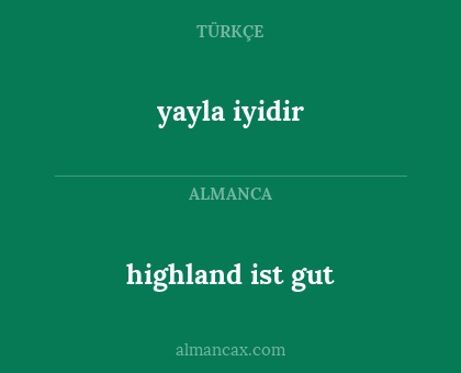 highland ist gut - yayla iyidir