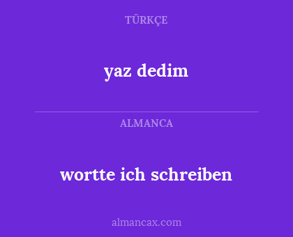 wortte ich schreiben - yaz dedim