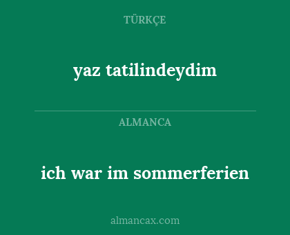 yaz tatilindeydim - ich war im sommerferien