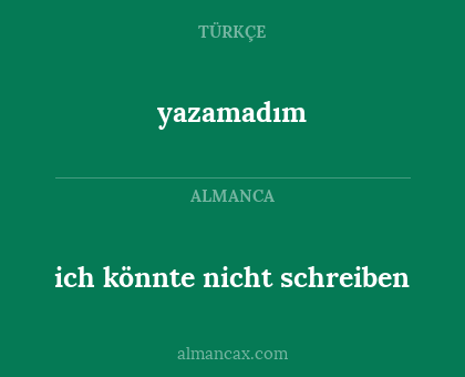 yazamadım - ich könnte nicht schreiben