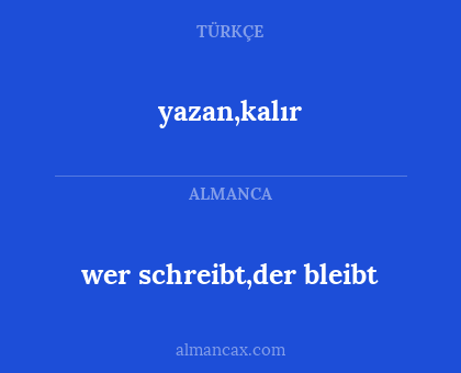 wer schreibt,der bleibt - yazan,kalır