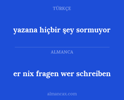 yazana hiçbir şey sormuyor - er nix fragen wer schreiben