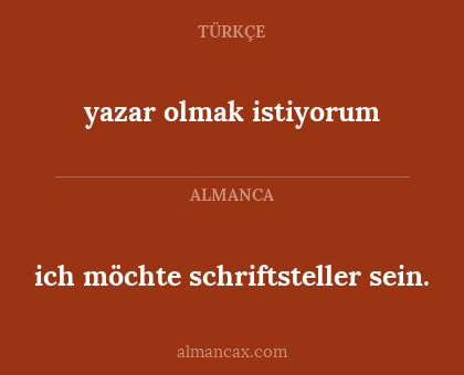 yazar olmak istiyorum - ich möchte schriftsteller sein.