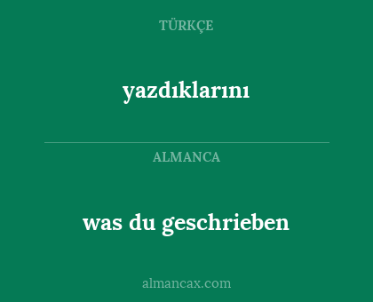 yazdıklarını - was du geschrieben