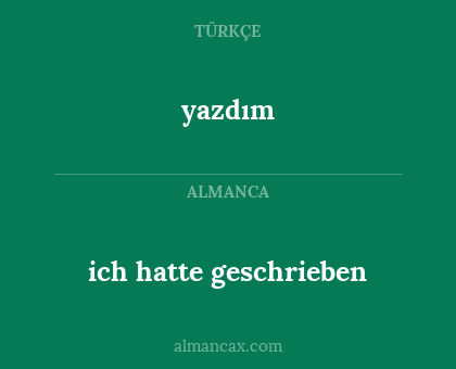 ich hatte geschrieben - yazdım