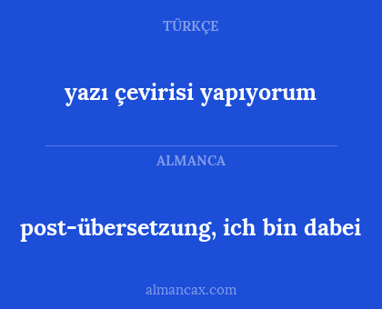 post-übersetzung, ich bin dabei - yazı çevirisi yapıyorum