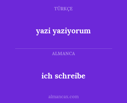 yazi yaziyorum - ich schreibe