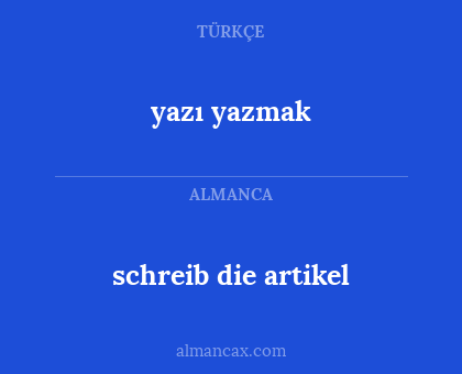 schreib die artikel - yazı yazmak
