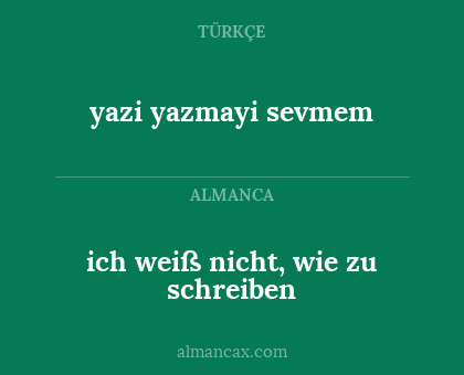 ich weiß nicht, wie zu schreiben - yazi yazmayi sevmem
