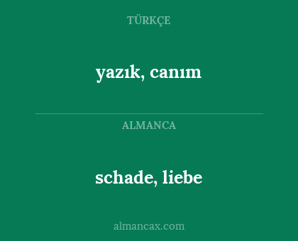 yazık, canım - schade, liebe