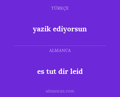 es tut dir leid - yazik ediyorsun