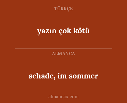 schade, im sommer - yazın çok kötü
