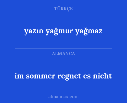 im sommer regnet es nicht - yazın yağmur yağmaz