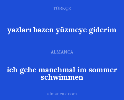 ich gehe manchmal im sommer schwimmen - yazları bazen yüzmeye giderim