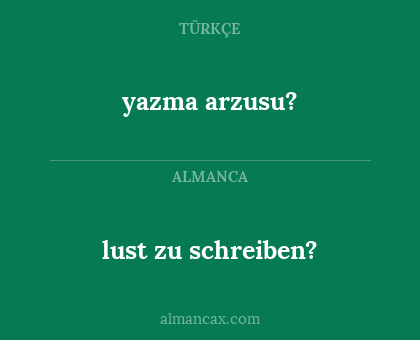 lust zu schreiben? - yazma arzusu?