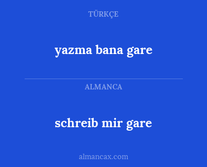 yazma bana gare - schreib mir gare