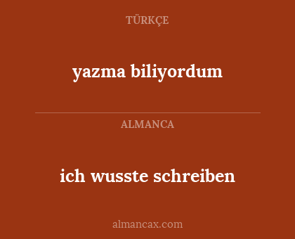 yazma biliyordum - ich wusste schreiben