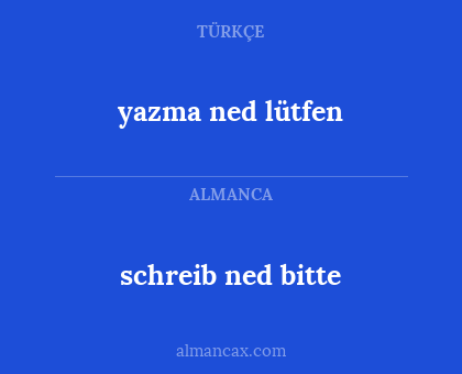 schreib ned bitte - yazma ned lütfen