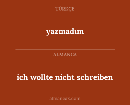 ich wollte nicht schreiben - yazmadım