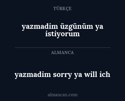 yazmadim sorry ya will ich - yazmadim üzgünüm ya istiyorum