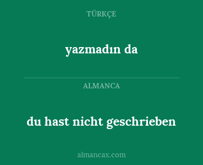 yazmadın da - du hast nicht geschrieben
