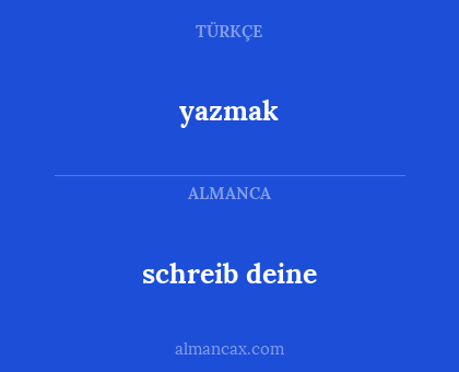 schreib deine - yazmak