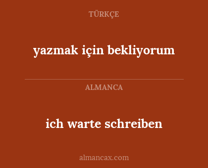 ich warte schreiben - yazmak için bekliyorum