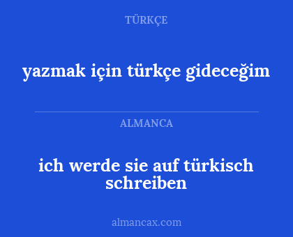ich werde sie auf türkisch schreiben - yazmak için türkçe gideceğim